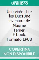 Une virée chez les DucsUne aventure de Maxime Terrier. E-book. Formato EPUB ebook di Dominique Faure