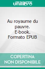 Au royaume du pauvre. E-book. Formato EPUB ebook