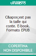 C&apos;est pas la taille qui conte. E-book. Formato EPUB