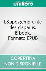 L&apos;empreinte des disparus. E-book. Formato EPUB ebook