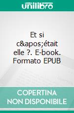 Et si c&apos;était elle ?. E-book. Formato EPUB ebook