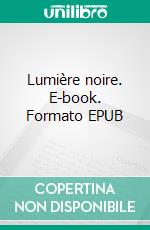 Lumière noire. E-book. Formato EPUB ebook di Michèle Labidoire