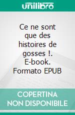 Ce ne sont que des histoires de gosses !. E-book. Formato EPUB ebook di Mattéo Scarano