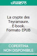 La crypte des Teyramaure. E-book. Formato EPUB ebook