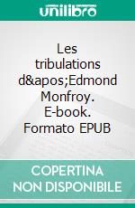 Les tribulations d&apos;Edmond Monfroy. E-book. Formato EPUB