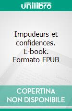 Impudeurs et confidences. E-book. Formato EPUB