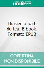 BrasierLa part du feu. E-book. Formato EPUB ebook