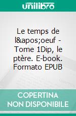 Le temps de l'oeuf - Tome 1Dip, le ptère. E-book. Formato EPUB ebook di Marc GERARD