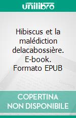Hibiscus et la malédiction delacabossière. E-book. Formato EPUB ebook