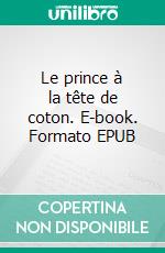 Le prince à la tête de coton. E-book. Formato EPUB ebook