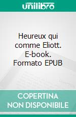 Heureux qui comme Eliott. E-book. Formato EPUB