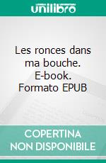 Les ronces dans ma bouche. E-book. Formato EPUB ebook