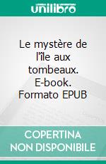 Le mystère de l'île aux tombeaux. E-book. Formato EPUB ebook