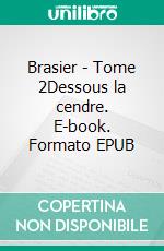 Brasier - Tome 2Dessous la cendre. E-book. Formato EPUB ebook