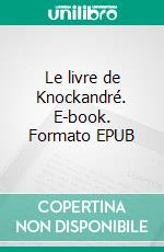 Le livre de Knockandré. E-book. Formato EPUB ebook