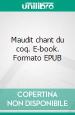 Maudit chant du coq. E-book. Formato EPUB ebook
