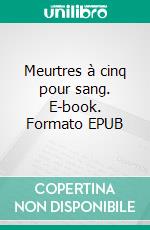 Meurtres à cinq pour sang. E-book. Formato EPUB ebook