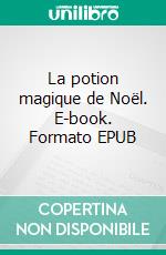 La potion magique de Noël. E-book. Formato EPUB ebook