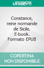 Constance, reine normande de Sicile. E-book. Formato EPUB ebook