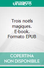Trois noëls magiques. E-book. Formato EPUB ebook
