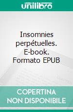 Insomnies perpétuelles. E-book. Formato EPUB ebook