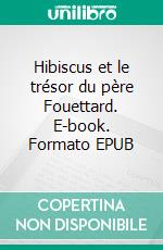 Hibiscus et le trésor du père Fouettard. E-book. Formato EPUB ebook