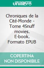 Chroniques de la Cité-Monde - Tome 4Snuff movies. E-book. Formato EPUB ebook