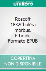 Roscoff 1832Choléra morbus. E-book. Formato EPUB ebook