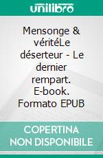 Mensonge & véritéLe déserteur - Le dernier rempart. E-book. Formato EPUB ebook