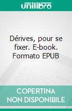Dérives, pour se fixer. E-book. Formato EPUB ebook