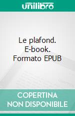 Le plafond. E-book. Formato EPUB ebook