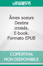 Âmes soeurs Destins croisés. E-book. Formato EPUB ebook