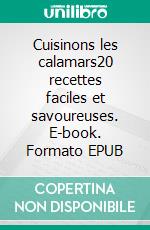 Cuisinons les calamars20 recettes faciles et savoureuses. E-book. Formato EPUB ebook