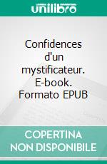 Confidences d'un mystificateur. E-book. Formato EPUB ebook