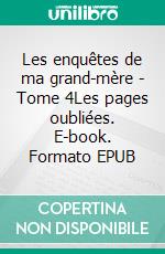 Les enquêtes de ma grand-mère - Tome 4Les pages oubliées. E-book. Formato EPUB ebook