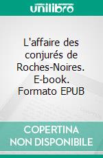 L'affaire des conjurés de Roches-Noires. E-book. Formato EPUB ebook