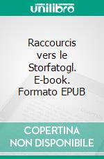 Raccourcis vers le Storfatogl. E-book. Formato EPUB ebook