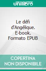 Le défi d'Angélique. E-book. Formato EPUB ebook