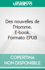 Des nouvelles de l'Homme. E-book. Formato EPUB ebook