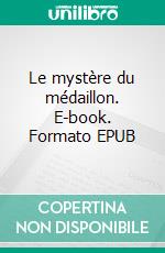 Le mystère du médaillon. E-book. Formato EPUB ebook