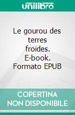 Le gourou des terres froides. E-book. Formato EPUB ebook