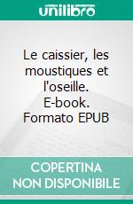 Le caissier, les moustiques et l'oseille. E-book. Formato EPUB ebook