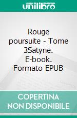 Rouge poursuite - Tome 3Satyne. E-book. Formato EPUB ebook