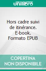 Hors cadre suivi de itinérance. E-book. Formato EPUB ebook