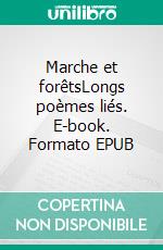 Marche et forêtsLongs poèmes liés. E-book. Formato EPUB ebook