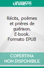 Récits, poèmes et prières de guérison. E-book. Formato EPUB ebook