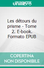 Les détours du prisme - Tome 2. E-book. Formato EPUB ebook