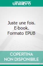 Juste une fois. E-book. Formato EPUB ebook