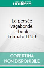 La pensée vagabonde. E-book. Formato EPUB ebook di Valentin Bélarbi