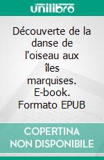 Découverte de la danse de l'oiseau aux îles marquises. E-book. Formato EPUB ebook